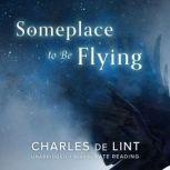 Someplace to Be Flying, Charles de Lint