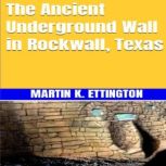 The Ancient Underground Wall in Rockw..., Martin K. Ettington