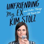 Undfriending My Ex, Kim Stolz