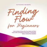 Finding Flow for Beginners How to Ea..., Katharina Neuberg