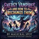 Energy Vampires and How to Recognize ..., Magickal Spot