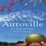 Auroville, A City for the Future, Anu Majumdar