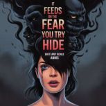 It feeds on the fear you try to hide, Brittany Renee Annis