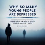 Why So Many Young People Are Depresse..., John Harpoon