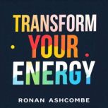 Transform Your Energy Secrets to Vib..., Ronan Ashcombe
