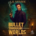 Bullet Through Worlds, Book 1, L.R. Monroe