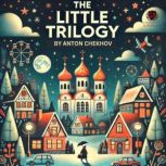 The Little Trilogy, Anton Chekhov
