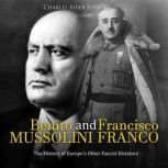 Benito Mussolini and Francisco Franco..., Charles River Editors