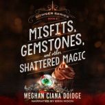 Misfits, Gemstones, and Other Shatter..., Meghan Ciana Doidge