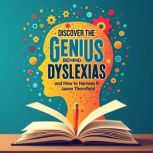Discover the Genius Behind Dyslexia a..., Jaxon Thornfield