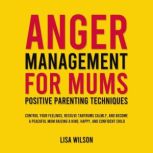 Anger Management for Mums  Positive ..., Lisa Wilson