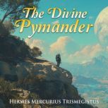 THE DIVINE PYMANDER, Hermes Mercurius Trismegistus