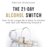 The 21Day Alcohol Switch, Patrick Dickinson