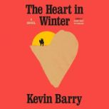 The Heart in Winter, Kevin Barry