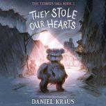 They Stole Our Hearts The Teddies Saga, Book 2, Daniel Kraus