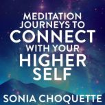 Meditation Journeys to Connect with Y..., Sonia Choquette