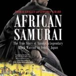 African Samurai The True Story of Yasuke, a Legendary Black Warrior in Feudal Japan, Thomas Lockley