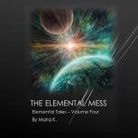The Elemental Mess (The Elemental Tales Book 4), Maria K