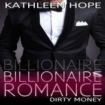 Billionaire Romance: Dirty Money, Kathleen Hope