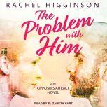 The Problem with Him, Rachel Higginson