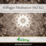 Solfeggio Meditation (963 hz) For Mindfulness, Stress Relief, Motivation, Focus, Deep Sleep, Relaxation, Anxiety, & Self Healing, simply healthy