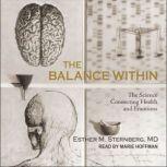 The Balance Within The Science Connecting Health and Emotions, MD Sternberg