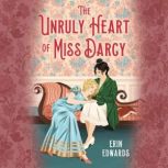 The Unruly Heart of Miss Darcy, Erin Edwards