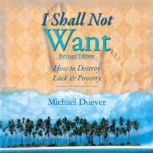 I Shall Not Want How to Destroy Lack..., Michael Duever