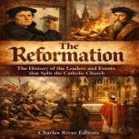 The Reformation The History of the L..., Charles River Editors