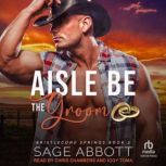 Aisle Be the Groom, Sage Abbott