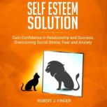 Self Esteem Solution, Robert J. Finger