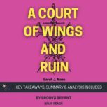 Summary A Court of Wings and Ruin, Brooks Bryant