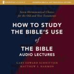 How to Study the Bibles Use of the B..., Gary Edward Schnittjer