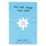 You Are Here For Now, Adam J. Kurtz