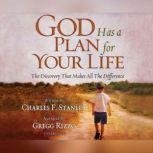 God Has a Plan for Your Life The Discovery that Makes All the Difference, Dr. Charles F. Stanley