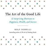 The Art of the Good Life, Rolf Dobelli