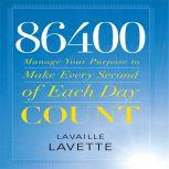 86400 Manage Your Purpose to Make Every Second of Each Day Count, Lavaille Lavette