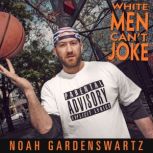 Noah Gardenswartz White Men Cant Jo..., Noah Gardenswartz