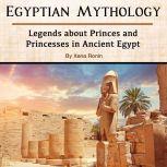 Egyptian Mythology: Legends about Princes and Princesses in Ancient Egypt, Xena Ronin