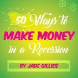 50 Ways to Make Money in a Recession, Jade Gillies