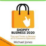 Shopify Business 2020 Tips and Tricks to Become an E-Commerce Specialist, Michael Jones