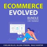 Ecommerce Evolved Bundle, 3 in 1 Bund..., Caelan Ellis
