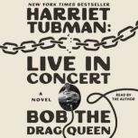Harriet Tubman Live in Concert, Bob the Drag Queen
