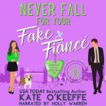 Never Fall for Your Fake Fiance espe..., Kate OKeeffe
