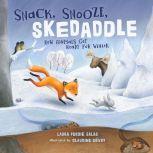Snack, Snooze, Skedaddle How Animals Get Ready for Winter, Laura Purdie Salas