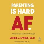 Parenting is Hard AF, Jamal J. Myrick, Ed.D