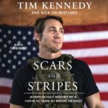 Scars and Stripes An Unapologetically American Story of Fighting the Taliban, UFC Warriors, and Myself, Tim Kennedy