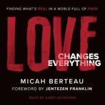 Love Changes Everything Finding What's Real in a World Full of Fake, Jentezen Franklin