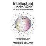 Intellectual Anarchy, Patrick K Sullivan