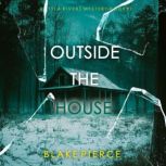 Outside The House An Isla Rivers FBI..., Blake Pierce